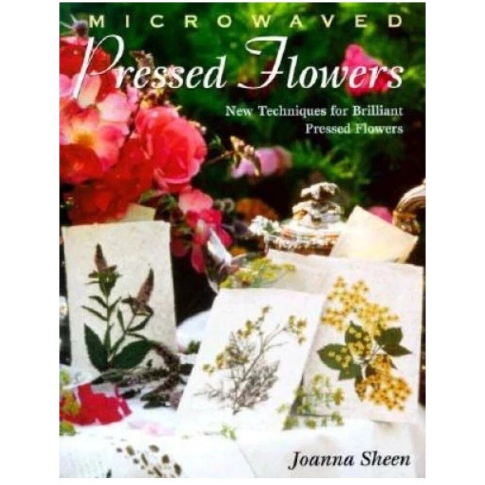 Microwaved Pressed Flowers New‎ Techniques for Brilliant Art Joanna Sheen
